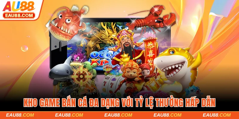 Kho game bắn cá đa dạng với tỷ lệ thưởng hấp dẫn